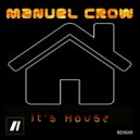 Manuel Crow - It's House