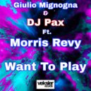 Giulio Mignogna & DJ Pax Ft. Morris Revy - Want To Play (Soulful Edit)