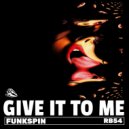 FunkSpin - Give It To Me