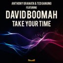 Anthony Granata, Ted Ganung, David Boomah - Take Your Time