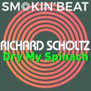 Richard Scholtz - Dry My Spinach