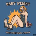 Baby Weight feat. Boof Willis - What's That Sauce