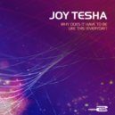 Joy Tesha - Why Does It Have To Be Like This (Everyday)