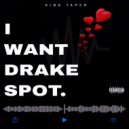 King Taper - I WANT DRAKE SPOT ()