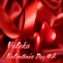 VALEKA - Valentine's Day #2