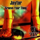 Jaytor - Groove Your Thing