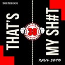 Raul Soto - THAT'S MY SHIT