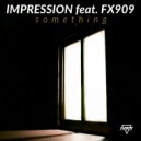 Impression feat. FX909 - Something