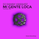 DJ Danny Vasquez - Mi Gente Loca