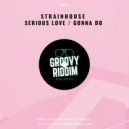 Strainhouse - Serious Love