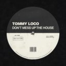 Tommy Loco - Don't Mess Up The House