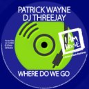 Patrick Wayne & DJ ThreeJay - Where Do We Go