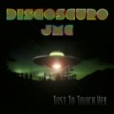 Discoscuro - Just to Touch Her