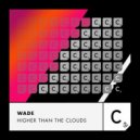 Wade - Higher Than The Clouds