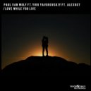 Paul Van Wolf Ft. Yuri Yavorovskiy & Alex007 - Love While You Live