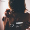 Jay Drezz - On My Own