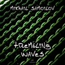 Mikhail Samoilov - Trembling Waves