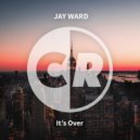 Jay Ward - It's Over