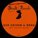 Our Anthem & WRNG - She Wants More