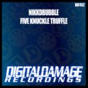 Nikkdbubble - Five Knuckle Truffle