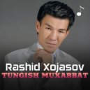 Rashid Xojasov - Tungish muxabbat