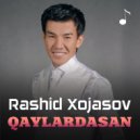 Rashid Xojasov - Qaylardasan