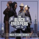 Black Eyed Peas - Shut Up (Max Flame Radio Remix)