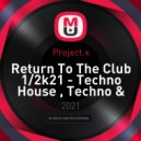Project.x - Return To The Club 1/2k21 - Techno House , Techno & House Music