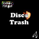 Carbon Parlour & Jay Sauce - Disco Trash (Jay Sauce Has Funked Up Mix)
