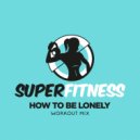 SuperFitness - How To Be Lonely