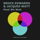 Brock Edwards & Jacques Waty - Must We Wait