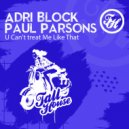 Adri Block & Paul Parsons - U Can't Treat Me Like That