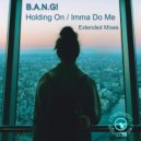 B.A.N.G! - Imma Do Me