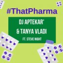 Dj Aptekar' & Tanya Vladi feat. Steve Night - #ThatPharma