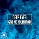 Deep Eyes - Give Me Your Hand