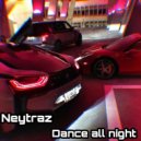 Neytraz - Dance all night