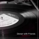 Dinner with Friends - Dancing On My Own