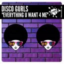 Disco Gurls - Everything U Want 4 Me