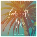 AceXSpade - Look At Me (Original Mix)