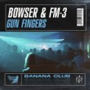Bowser & FM-3 - Gun Fingers