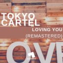 Tokyo Cartel - Loving You (Remastered)
