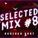 Oguzhan Kurt - Selected Mix #8