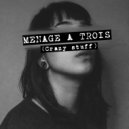 Gotta - Menage A Trois (Crazy Stuff)