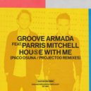 Groove Armada feat. Parris Mitchell - House With Me