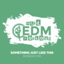Hard EDM Workout - Something Just Like This (Workout Mix Edit 140 bpm)