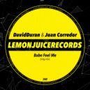 DavidDuran & Juan Corredor - Babe Feel Me (Original Mix)