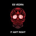 Es Vedra UK - It Ain\'t Right (Original Mix)