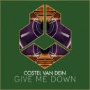 Costel Van Dein - Give Me Down (Original Mix)