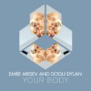 Emre Arisev and Dogu Dylan - Your Body