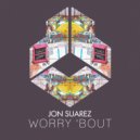 Jon Suarez - Worry 'Bout